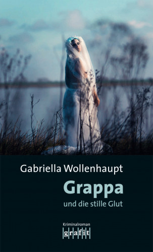 Gabriella Wollenhaupt: Grappa und die stille Glut
