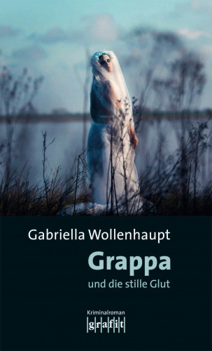 Gabriella Wollenhaupt: Grappa und die stille Glut