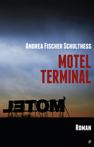 Andrea Schulthess Fischer: Motel Terminal