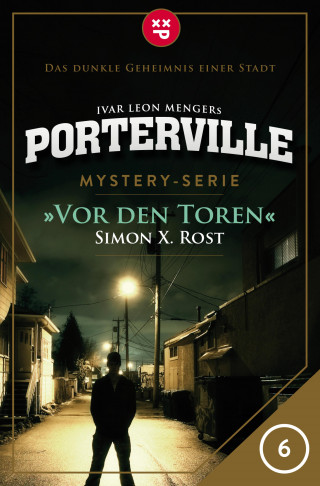 Simon X. Rost, Ivar Leon Menger: Porterville - Folge 06: Vor den Toren
