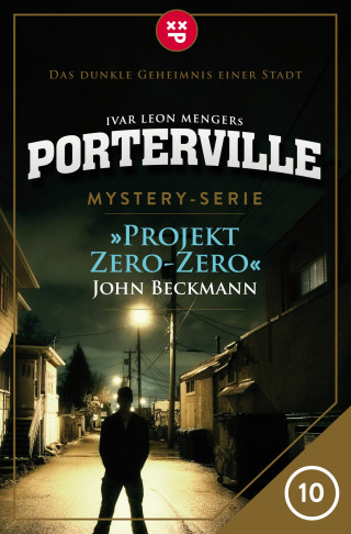 John Beckmann, Ivar Leon Menger: Porterville - Folge 10: Projekt Zero-Zero