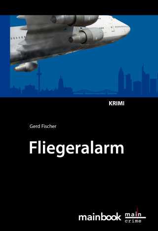 Gerd Fischer: Fliegeralarm: Frankfurter-Fluglärm-Krimi