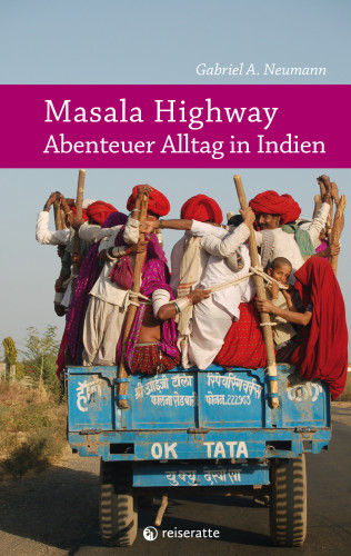 Gabriel A. Neumann: Masala Highway - Abenteuer Alltag in Indien