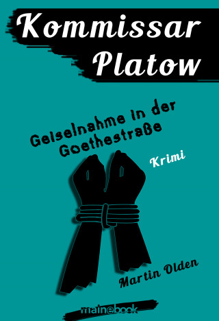 Martin Olden: Kommissar Platow, Band 7: Geiselnahme in der Goethestraße