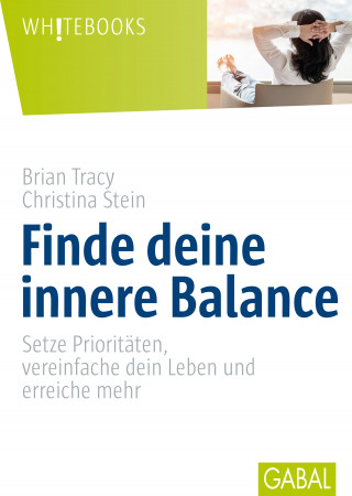 Brian Tracy, Christina Stein: Finde deine innere Balance