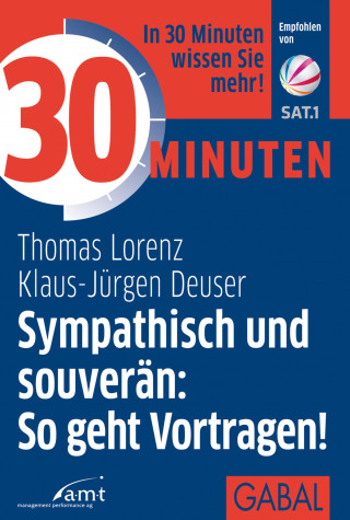 Thomas Lorenz, Klaus-Jürgen Deuser: 30 Minuten Sympathisch und souverän: So geht Vortragen!