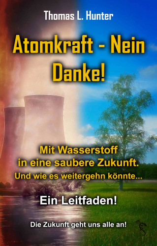 Thomas L. Hunter: Atomkraft - Nein Danke! Solarkraft - Ja Bitte!