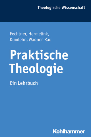 Kristian Fechtner, Jan Hermelink, Martina Kumlehn, Ulrike Wagner-Rau: Praktische Theologie