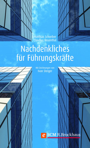 Claudius Rosenthal, Matthias Schreiber: Nachdenkliches für Führungskräfte