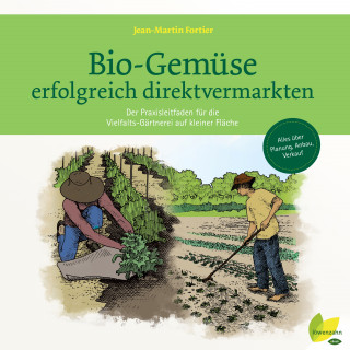 Jean-Martin Fortier: Bio-Gemüse erfolgreich direktvermarkten