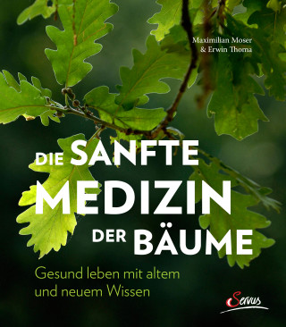 Maximilian Moser, Erwin Thoma: Die sanfte Medizin der Bäume
