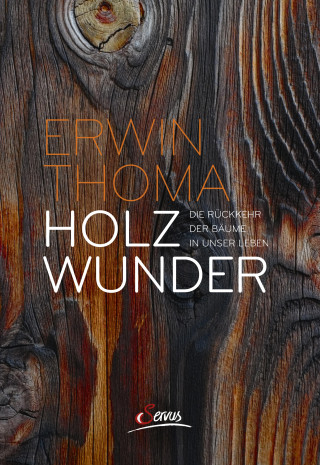 Erwin Thoma: Holzwunder