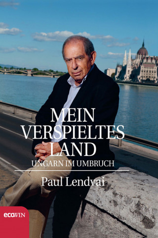 Paul Lendvai: Mein verspieltes Land