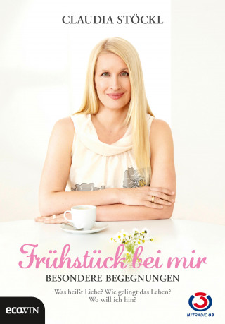 Claudia Stöckl: Frühstück bei mir - Besondere Begegnungen