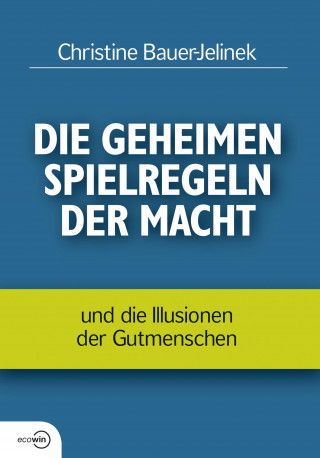 Christine Bauer-Jelinek: Die geheimen Spielregeln der Macht