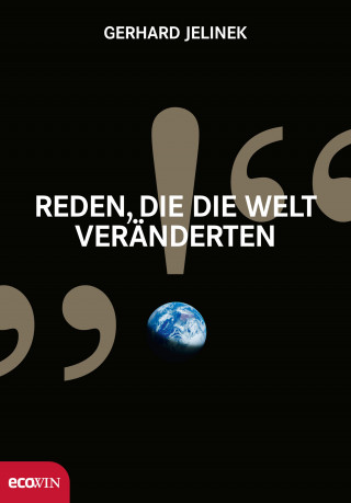 Gerhard Jelinek: Reden, die die Welt veränderten