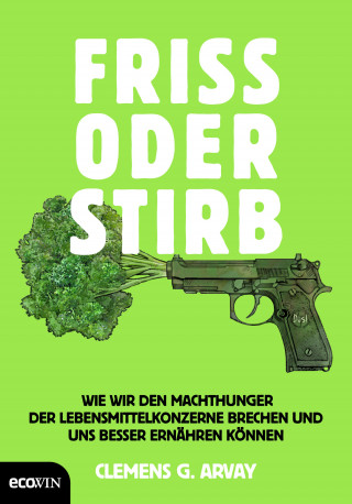 Clemens G. Arvay: Friss oder stirb