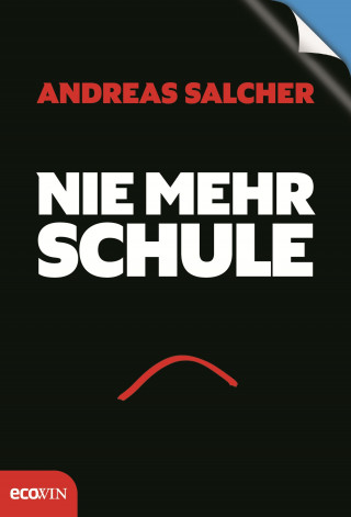 Andreas Salcher: Nie mehr Schule - Immer mehr Freude