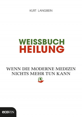 Kurt Langbein: Weissbuch Heilung