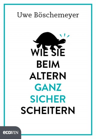 Uwe Böschemeyer: Wie Sie beim Altern ganz sicher scheitern