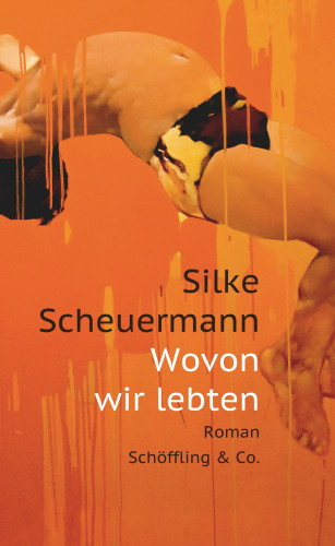 Silke Scheuermann: Wovon wir lebten