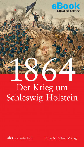 Frank Jung: 1864 - Der Krieg um Schleswig-Holstein