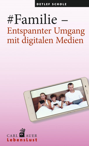 Detlef Scholz: #Familie – Entspannter Umgang mit digitalen Medien