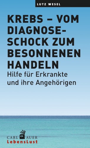 Lutz Wesel: Krebs – vom Diagnoseschock zum besonnenen Handeln