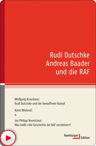 Wolfgang Kraushaar, Karin Wieland, Jan Philipp Reemtsma: Rudi Dutschke Andreas Baader und die RAF