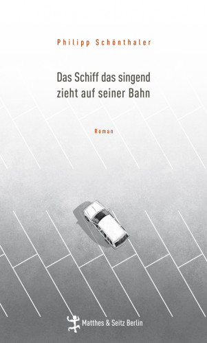 Philipp Schönthaler: Das Schiff das singend zieht auf seiner Bahn