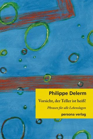 Philippe Delerm: Vorsicht, der Teller ist heiß!