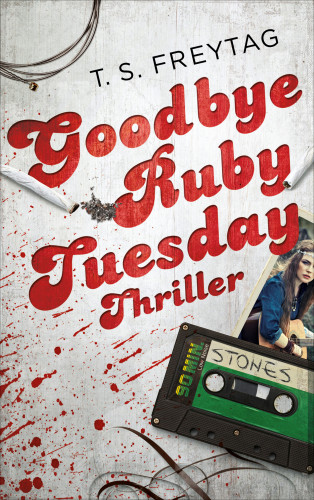 T. S. Freytag: Goodbye Ruby Tuesday