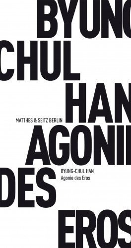 Byung-Chul Han: Agonie des Eros