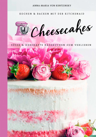 Anna-Maria von Kentzinsky: Cheesecakes