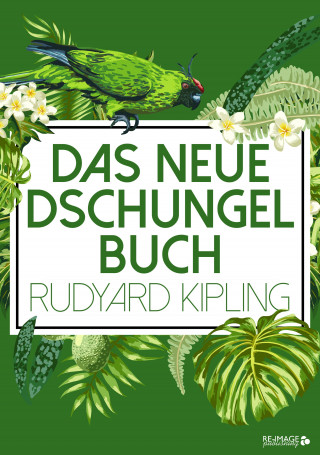 Rudyard Kipling: Das neue Dschungelbuch