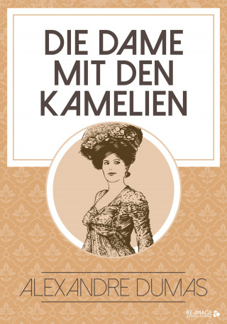 Alexandre Dumas: Die Dame mit den Kamelien