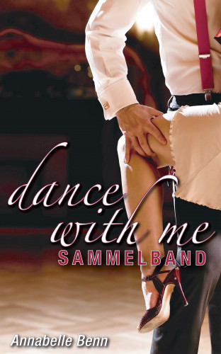 Annabelle Benn: Dance with me Heiße Rhythmen, heiße Liebe