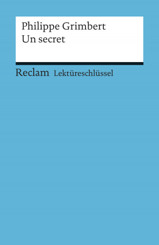 Philippe Grimbert, Pia Keßler: Lektüreschlüssel. Philippe Grimbert: Un secret