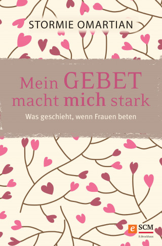 Stormie Omartian: Mein Gebet macht mich stark