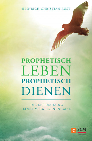 Heinrich Christian Rust: Prophetisch leben - prophetisch dienen