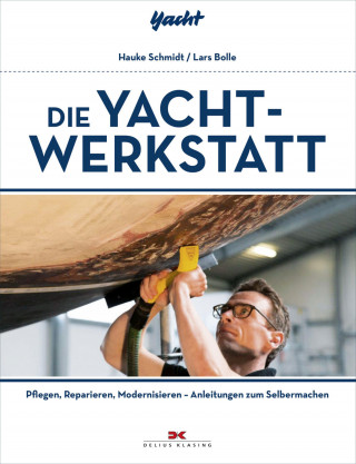Hauke Schmidt, Lars Bolle: Die Yacht-Werkstatt