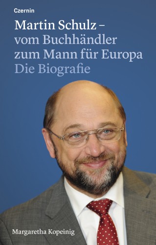 Margaretha Kopeinig: Martin Schulz – vom Buchhändler zum Mann für Europa