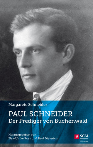 Margarete Schneider: Paul Schneider – Der Prediger von Buchenwald