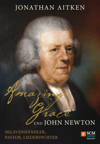 Jonathan Aitken: Amazing Grace und John Newton