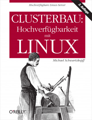 Michael Schwarzkopff: Clusterbau: Hochverfügbarkeit mit Linux