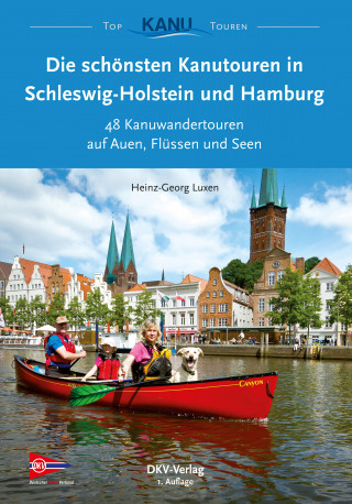 Heinz-Georg Luxen: Die schönsten Kanutouren in Schleswig-Holstein und Hamburg