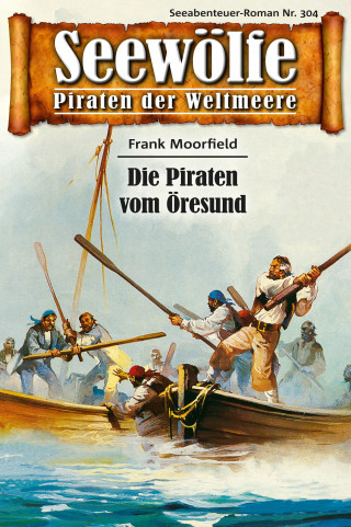 Frank Moorfield: Seewölfe - Piraten der Weltmeere 304