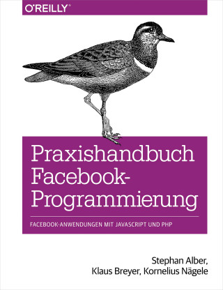Stephan Alber, Klaus Breyer, Kornelius Nägele: Praxishandbuch Facebook-Programmierung