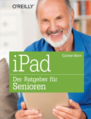 Günter Born: iPad - Der Ratgeber für Senioren