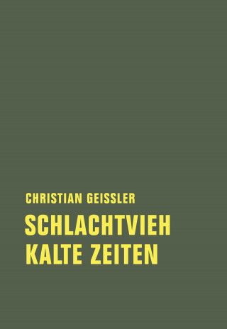 Christian Geissler: Schlachtvieh / Kalte Zeiten